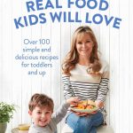 Real Food Kids Will Love - family meals recipe book