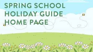 Spring School Holiday Guide Landing Page