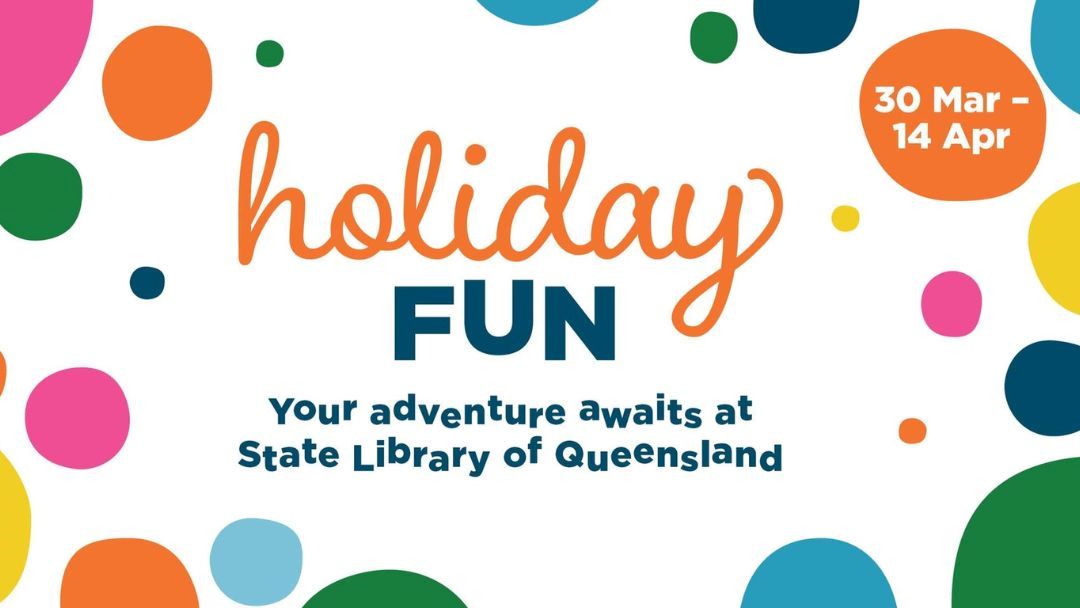 Holiday Fun @ The State Library of Queensland