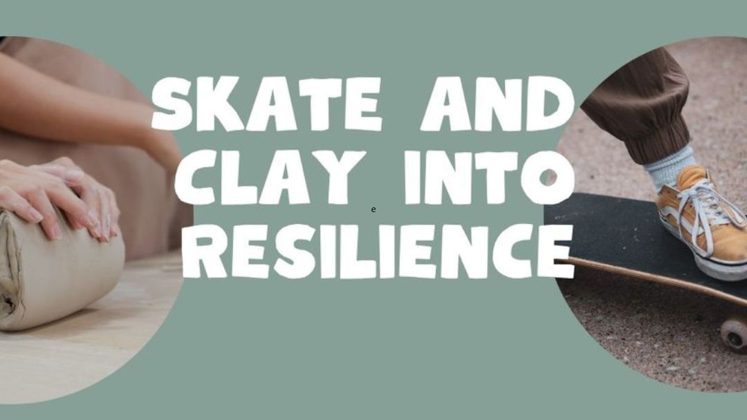 Skate Clay into Resilience