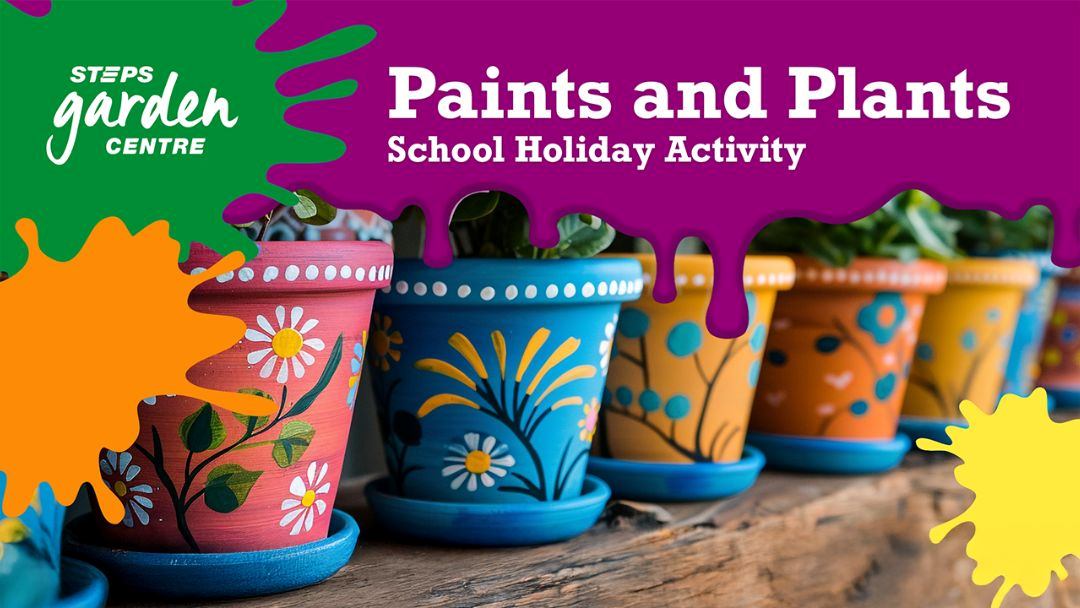 STEPS Garden Centre – Paints and Plants School Holiday Activity