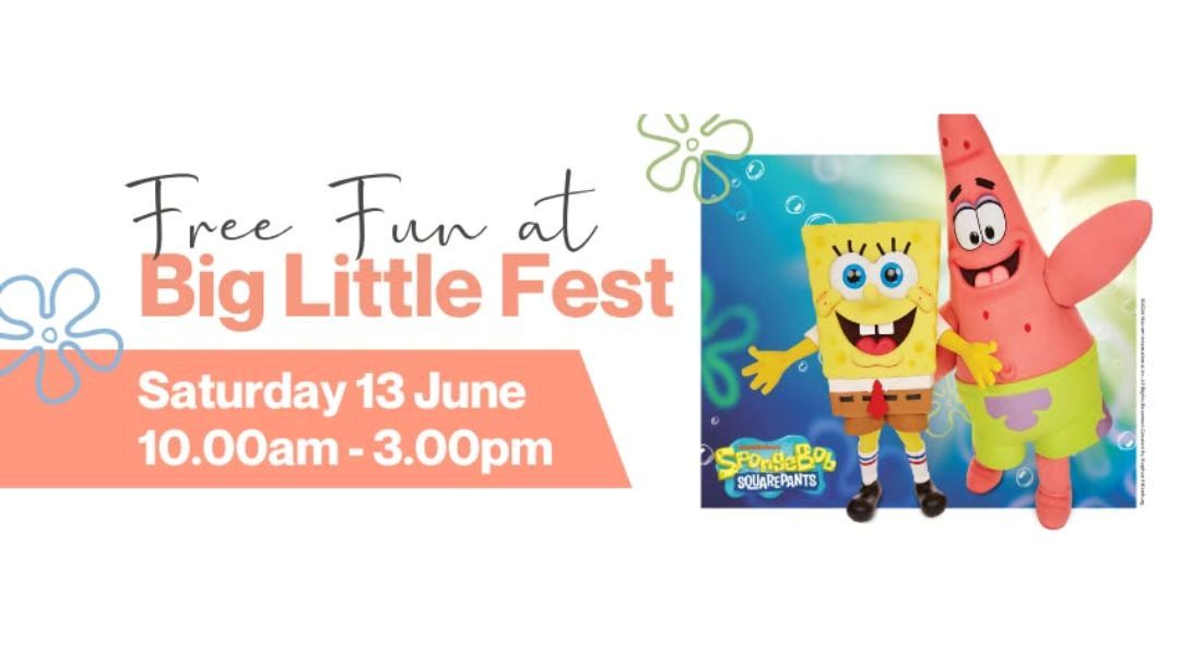 Promotional banner for Free Fun at Big Little Fest on Saturday 13 June, 10:00am–3:00pm, with SpongeBob and Patrick poster on the right.