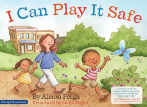 Cover of a Children's safety book titled "I Can Play It Safe" showing a mother and two kids walking hand-in-hand in a sunny park with trees, a blue butterfly, and a building in the background. Text on cover includes By Alison Feigh and Illustrations by Laura Logan.