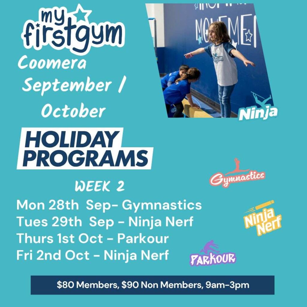 Poster Advertising My First Gym Coomera Holiday Programs with a Girl in a Gym Photo and Weekly Schedule (mon 28 Sep Gymnastics, Tue 29 Sep Ninja Nerf, Thu 1 Oct Parkour, Fri 2 Oct Ninja Nerf) and Pricing (members , Non-members , 9am–3pm).