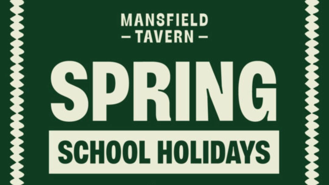 Spring School Holidays at Mansfield Tavern