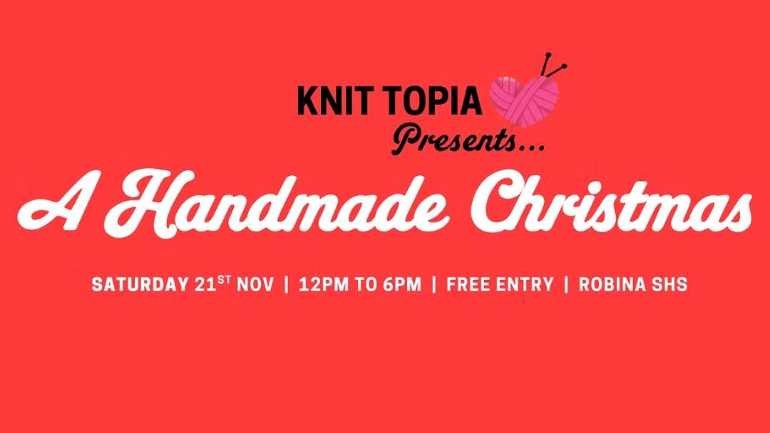 Promotional poster for Knit Topia's 'A Handmade Christmas' event with date, time, and free entry details: Sat 21st Nov, 12–6pm, Robina SHS.
